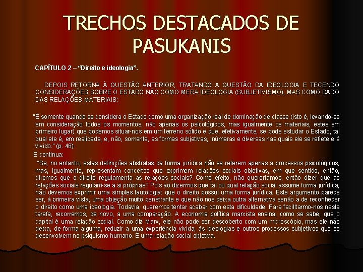 TRECHOS DESTACADOS DE PASUKANIS CAPÍTULO 2 – “Direito e ideologia”. DEPOIS RETORNA À QUESTÃO TRECHOS DESTACADOS DE PASUKANIS CAPÍTULO 2 – “Direito e ideologia”. DEPOIS RETORNA À QUESTÃO