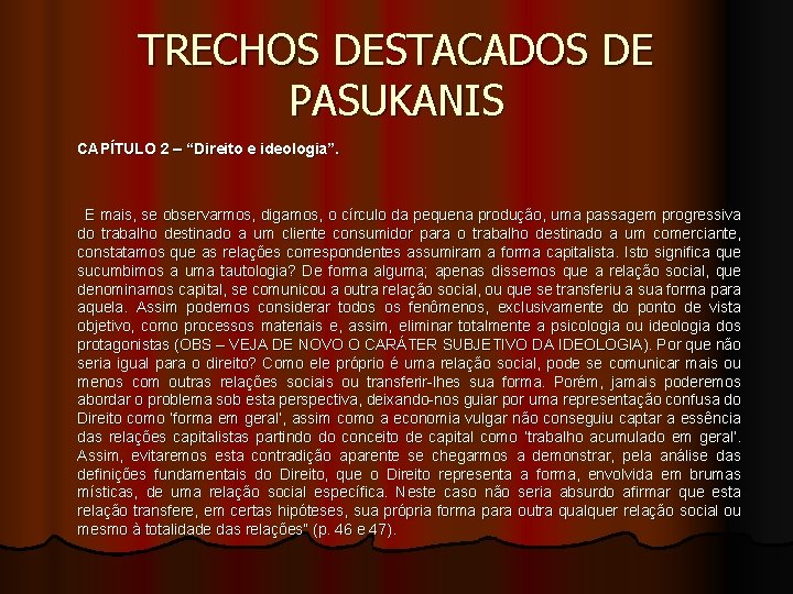 TRECHOS DESTACADOS DE PASUKANIS CAPÍTULO 2 – “Direito e ideologia”. E mais, se observarmos, TRECHOS DESTACADOS DE PASUKANIS CAPÍTULO 2 – “Direito e ideologia”. E mais, se observarmos,