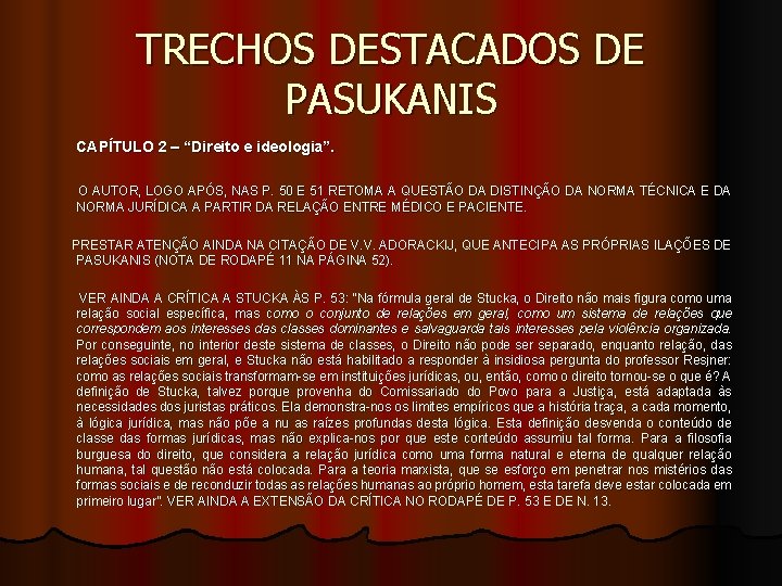 TRECHOS DESTACADOS DE PASUKANIS CAPÍTULO 2 – “Direito e ideologia”. O AUTOR, LOGO APÓS, TRECHOS DESTACADOS DE PASUKANIS CAPÍTULO 2 – “Direito e ideologia”. O AUTOR, LOGO APÓS,
