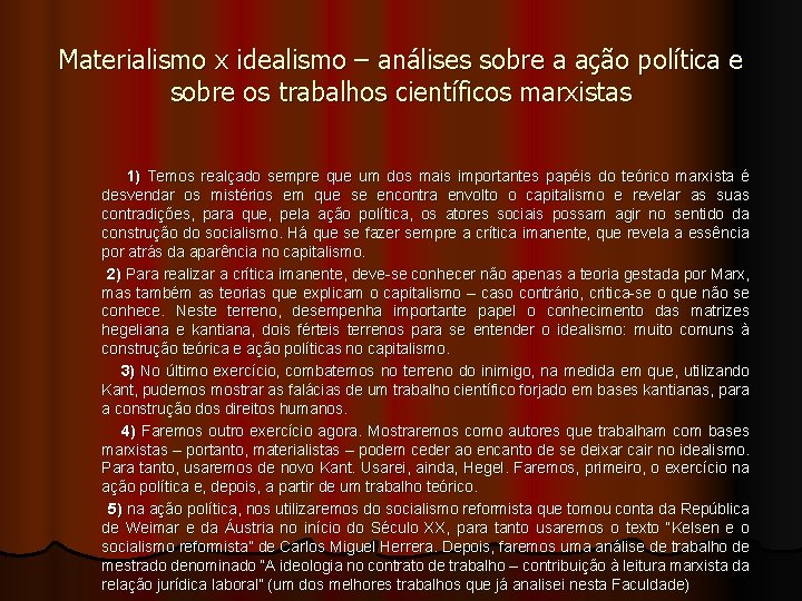 Materialismo x idealismo – análises sobre a ação política e sobre os trabalhos científicos Materialismo x idealismo – análises sobre a ação política e sobre os trabalhos científicos