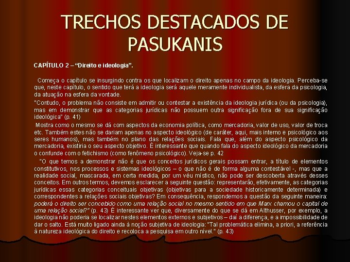TRECHOS DESTACADOS DE PASUKANIS CAPÍTULO 2 – “Direito e ideologia”. Começa o capítulo se TRECHOS DESTACADOS DE PASUKANIS CAPÍTULO 2 – “Direito e ideologia”. Começa o capítulo se