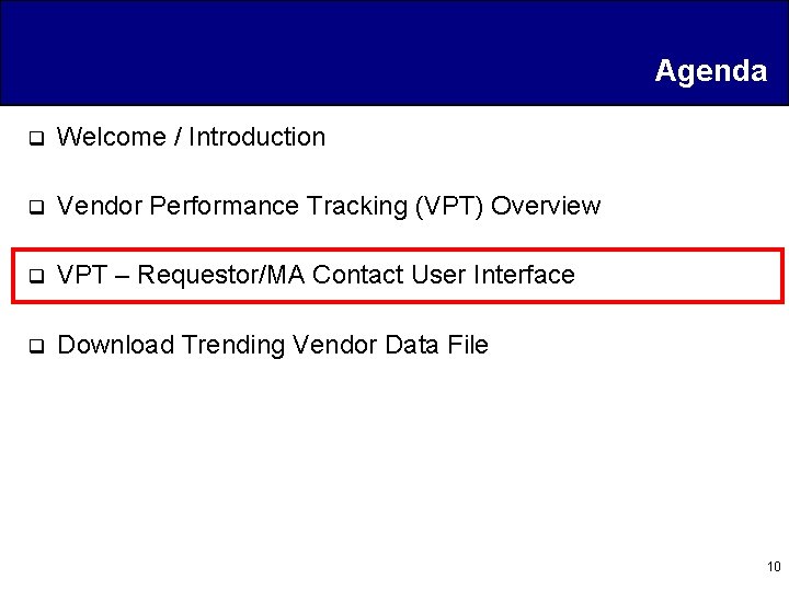 Agenda q Welcome / Introduction q Vendor Performance Tracking (VPT) Overview q VPT –