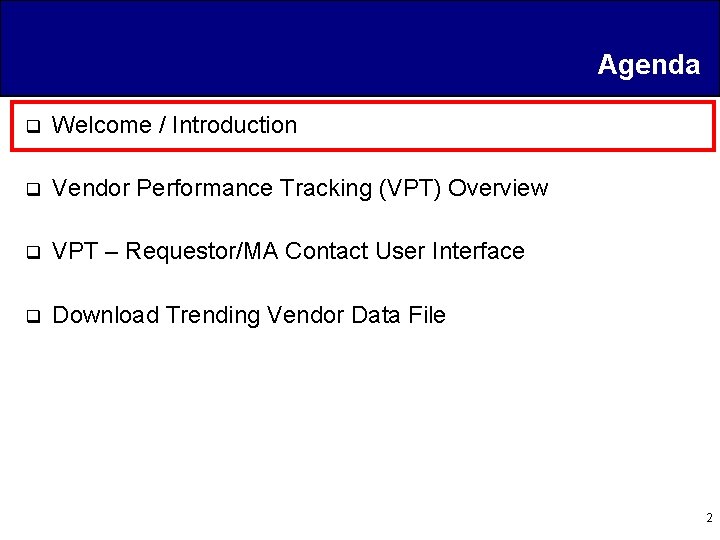 Agenda q Welcome / Introduction q Vendor Performance Tracking (VPT) Overview q VPT –