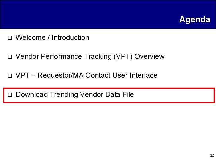 Agenda q Welcome / Introduction q Vendor Performance Tracking (VPT) Overview q VPT –