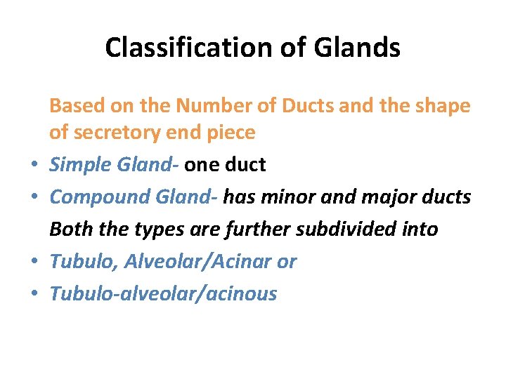 Classification of Glands • • Based on the Number of Ducts and the shape