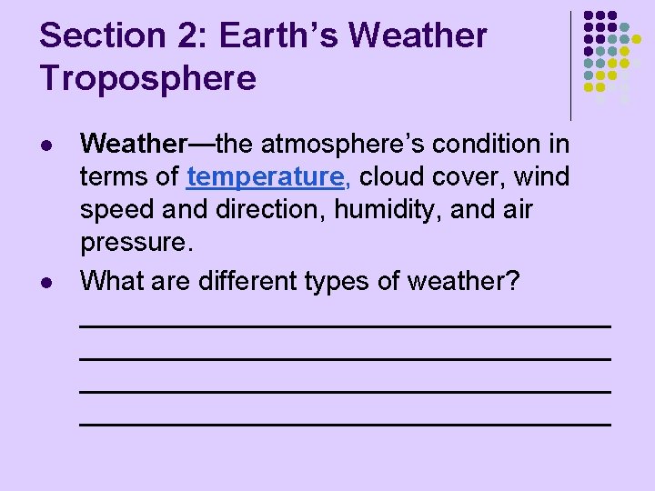 Section 2: Earth’s Weather Troposphere l l Weather—the atmosphere’s condition in terms of temperature,