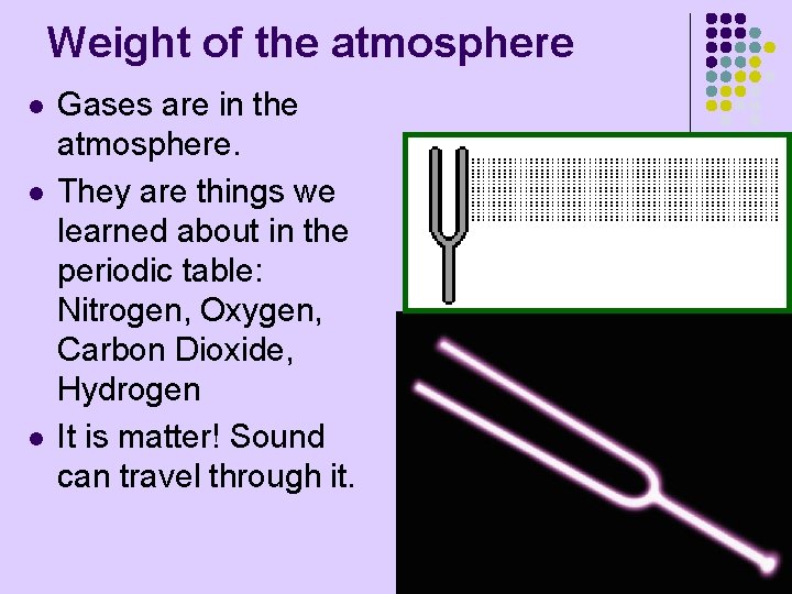Weight of the atmosphere l l l Gases are in the atmosphere. They are