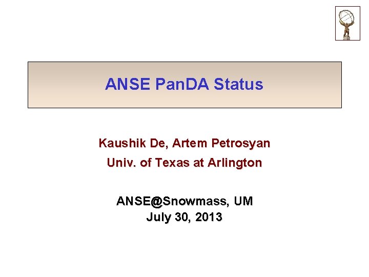 ANSE Pan. DA Status Kaushik De, Artem Petrosyan Univ. of Texas at Arlington ANSE@Snowmass,