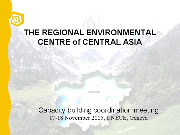 THE REGIONAL ENVIRONMENTAL CENTRE of CENTRAL ASIA Capacity building coordination meeting 17 -18 November