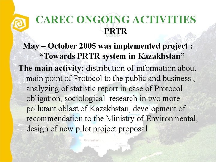 CAREC ONGOING ACTIVITIES PRTR May – October 2005 was implemented project : “Towards PRTR