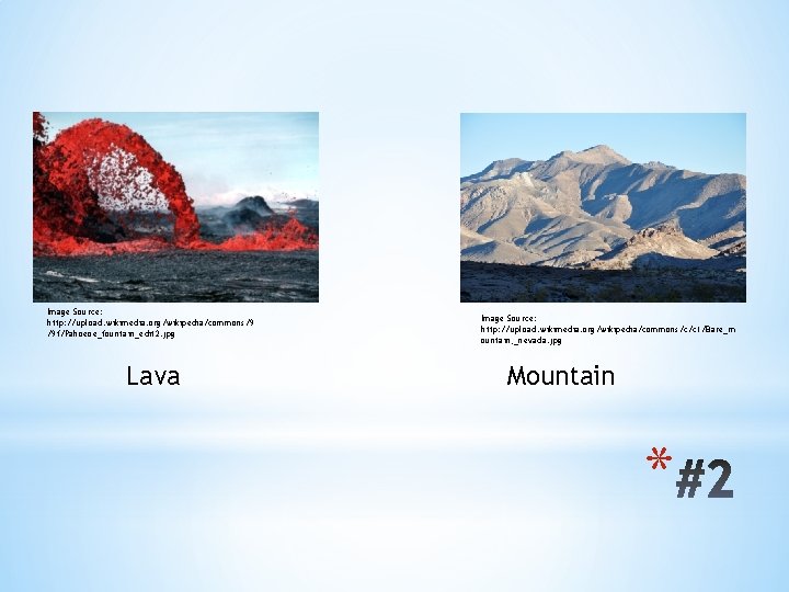 Image Source: http: //upload. wikimedia. org/wikipedia/commons/9 /9 f/Pahoeoe_fountain_edit 2. jpg Lava Image Source: http: