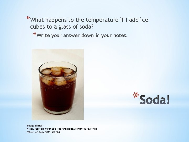 *What happens to the temperature if I add ice cubes to a glass of