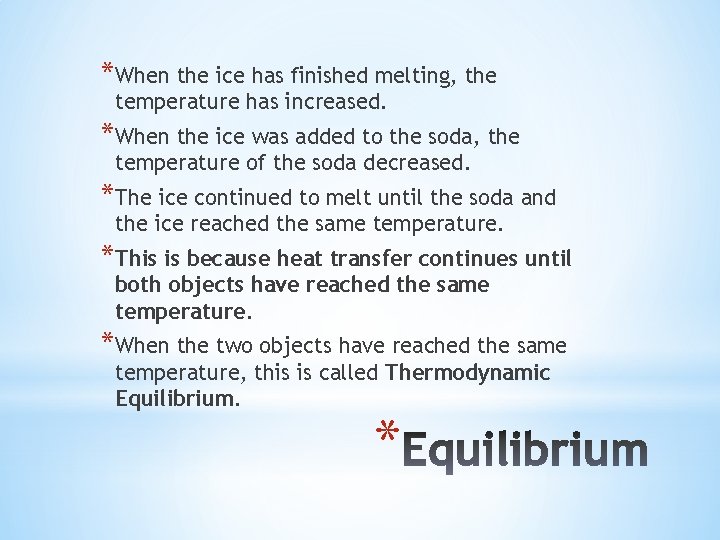 *When the ice has finished melting, the temperature has increased. *When the ice was