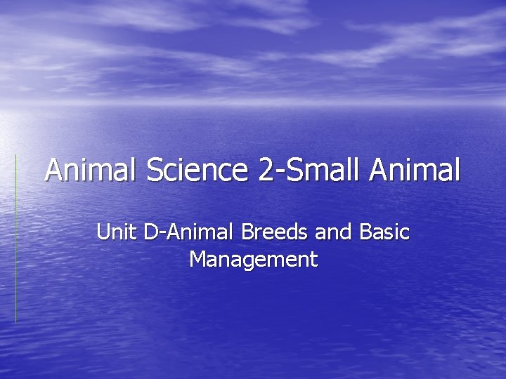 Animal Science 2 -Small Animal Unit D-Animal Breeds and Basic Management 