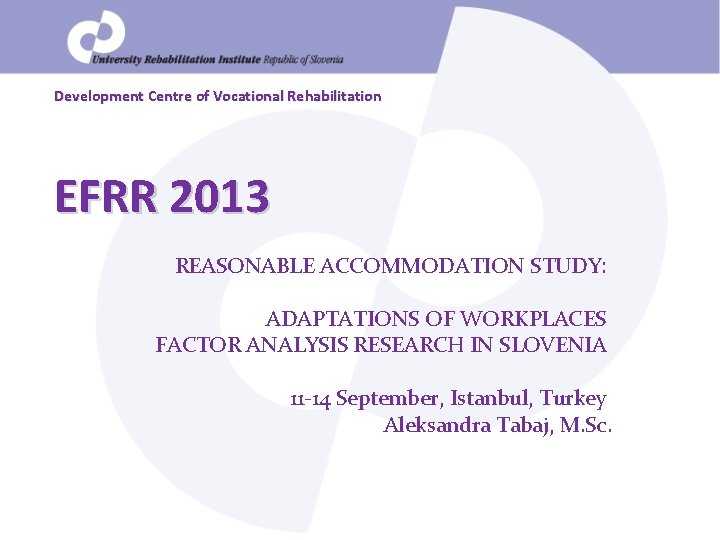 Development Centre of Vocational Rehabilitation EFRR 2013 REASONABLE ACCOMMODATION STUDY: ADAPTATIONS OF WORKPLACES FACTOR