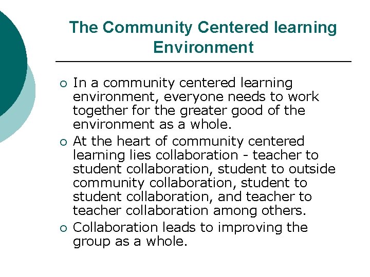 The Community Centered learning Environment ¡ ¡ ¡ In a community centered learning environment,