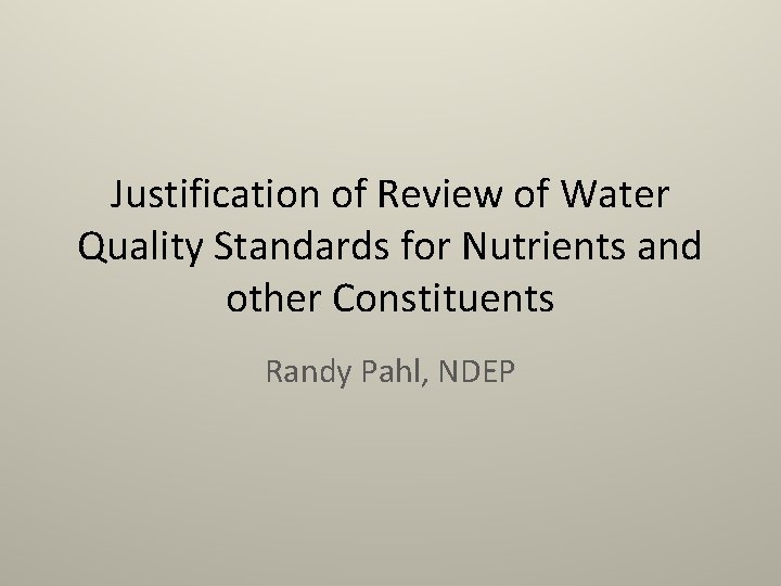Justification of Review of Water Quality Standards for Nutrients and other Constituents Randy Pahl,