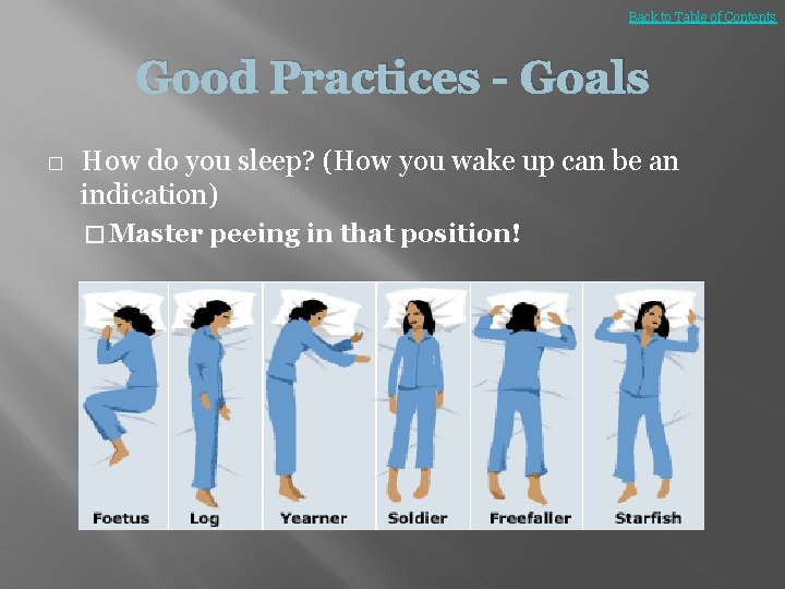 Back to Table of Contents Good Practices - Goals � How do you sleep?