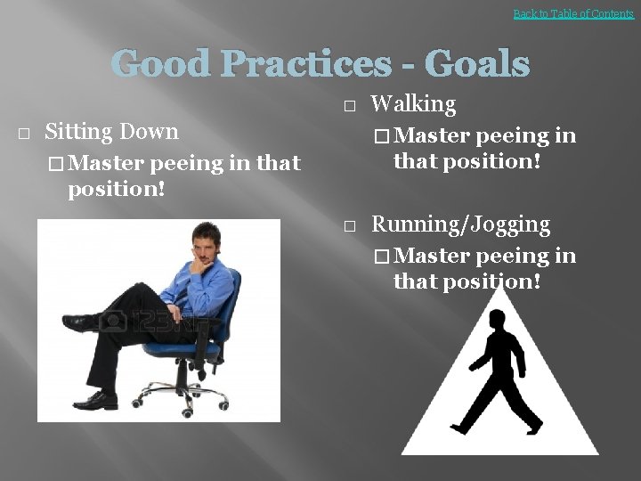 Back to Table of Contents Good Practices - Goals � � Sitting Down Walking