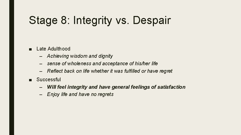 Stage 8: Integrity vs. Despair ■ Late Adulthood – Achieving wisdom and dignity – Stage 8: Integrity vs. Despair ■ Late Adulthood – Achieving wisdom and dignity –