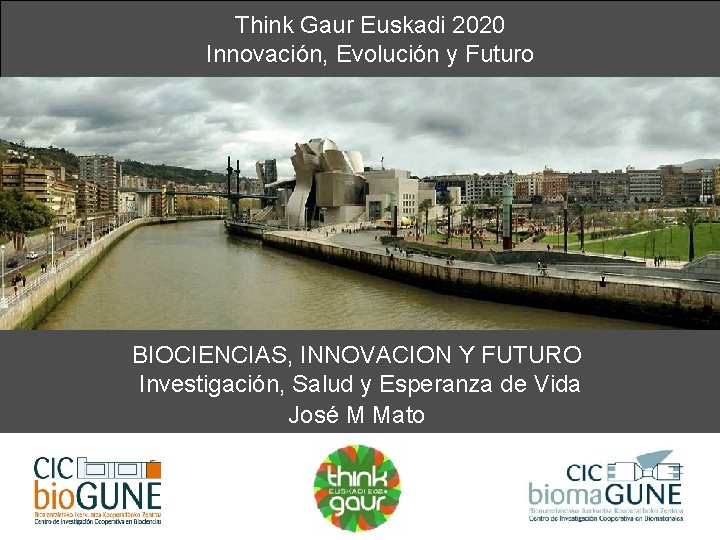 Think Gaur Euskadi 2020 Innovación, Evolución y Futuro BIOCIENCIAS, INNOVACION Y FUTURO Investigación, Salud