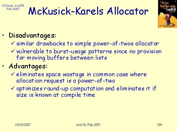 UCDavis, ecs 150 Fall 2007 Mc. Kusick-Karels Allocator • Disadvantages: ü similar drawbacks to