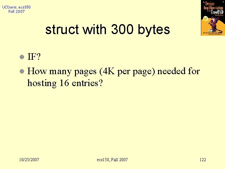 UCDavis, ecs 150 Fall 2007 struct with 300 bytes IF? l How many pages