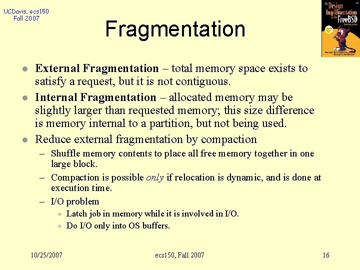 UCDavis, ecs 150 Fall 2007 l l l Fragmentation External Fragmentation – total memory