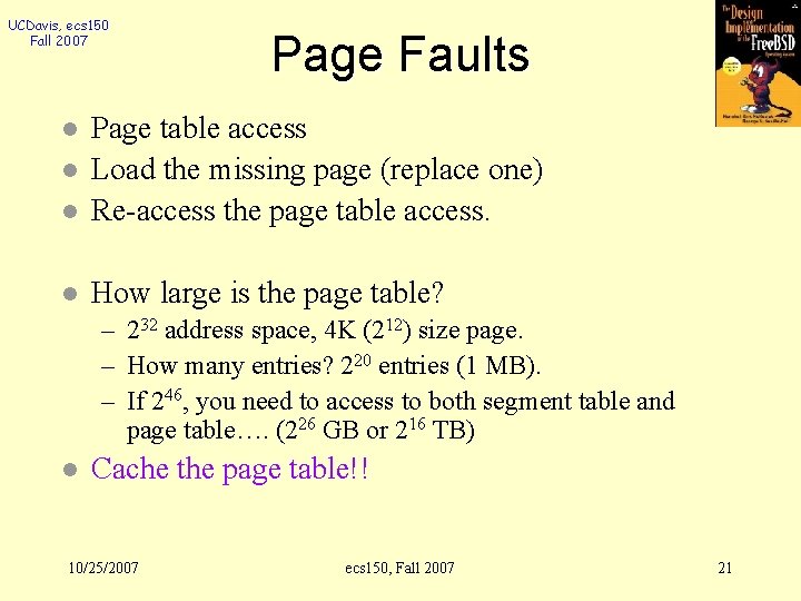 UCDavis, ecs 150 Fall 2007 Page Faults l Page table access Load the missing