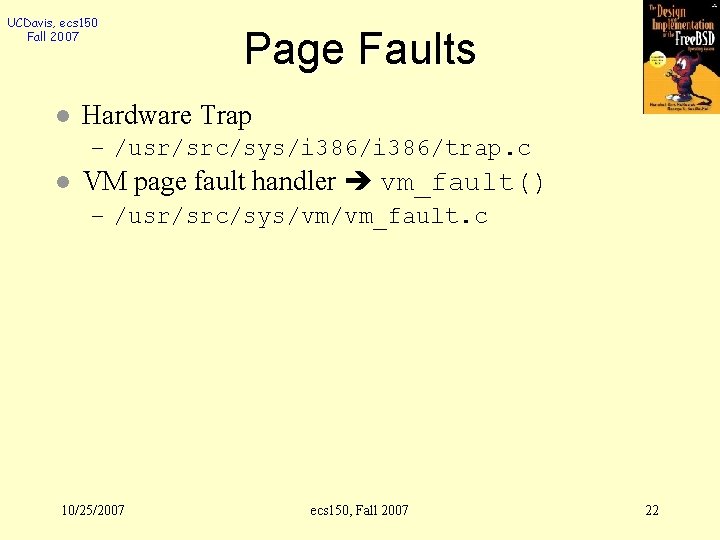UCDavis, ecs 150 Fall 2007 l Page Faults Hardware Trap – /usr/src/sys/i 386/trap. c