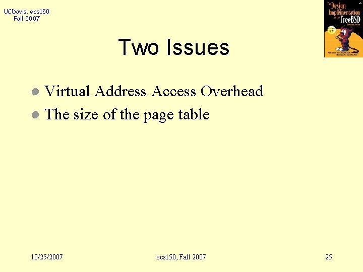 UCDavis, ecs 150 Fall 2007 Two Issues Virtual Address Access Overhead l The size