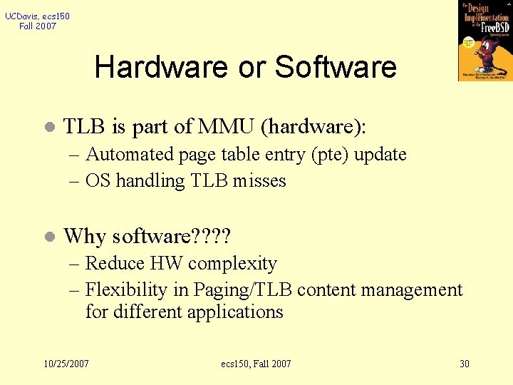 UCDavis, ecs 150 Fall 2007 Hardware or Software l TLB is part of MMU