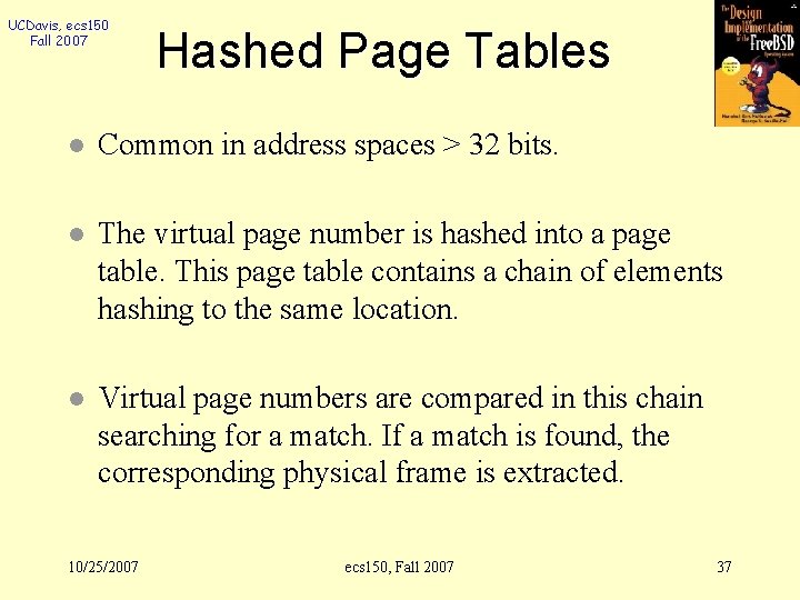 UCDavis, ecs 150 Fall 2007 Hashed Page Tables l Common in address spaces >