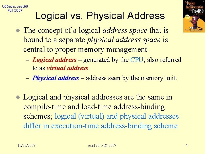 UCDavis, ecs 150 Fall 2007 l Logical vs. Physical Address The concept of a