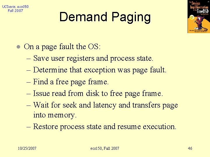 UCDavis, ecs 150 Fall 2007 l Demand Paging On a page fault the OS: