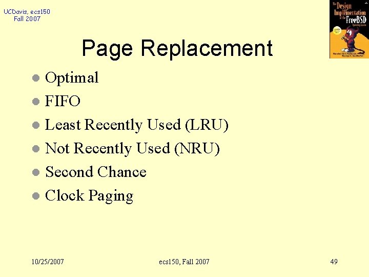 UCDavis, ecs 150 Fall 2007 Page Replacement Optimal l FIFO l Least Recently Used