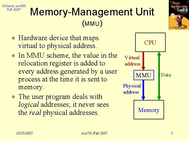 UCDavis, ecs 150 Fall 2007 Memory-Management Unit (MMU) l l l Hardware device that