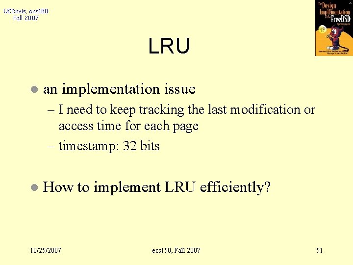 UCDavis, ecs 150 Fall 2007 LRU l an implementation issue – I need to