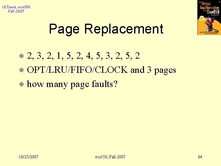 UCDavis, ecs 150 Fall 2007 Page Replacement 2, 3, 2, 1, 5, 2, 4,