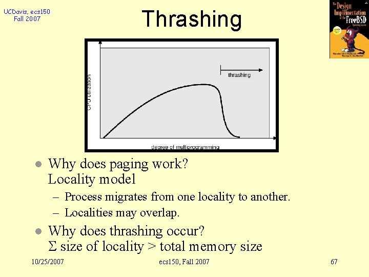 Thrashing UCDavis, ecs 150 Fall 2007 l Why does paging work? Locality model –