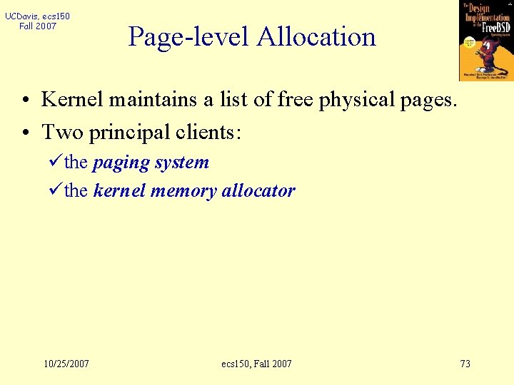 UCDavis, ecs 150 Fall 2007 Page-level Allocation • Kernel maintains a list of free