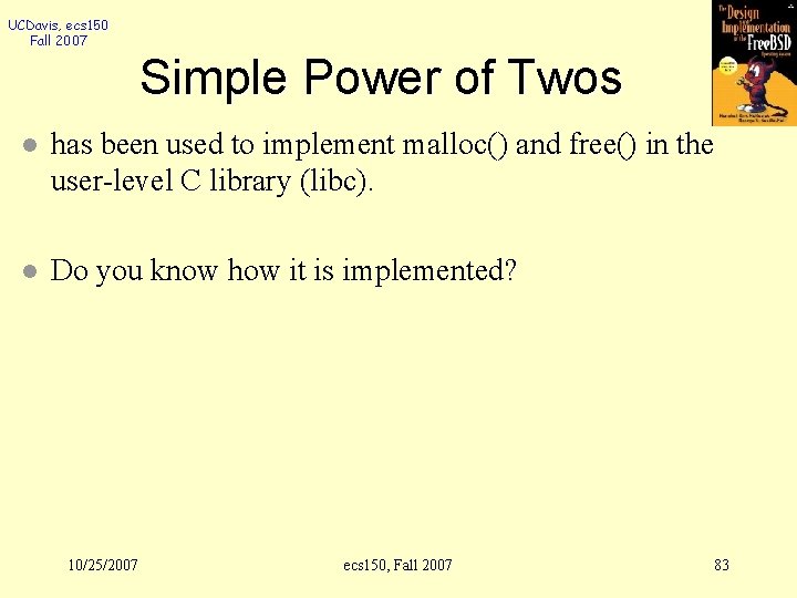 UCDavis, ecs 150 Fall 2007 Simple Power of Twos l has been used to