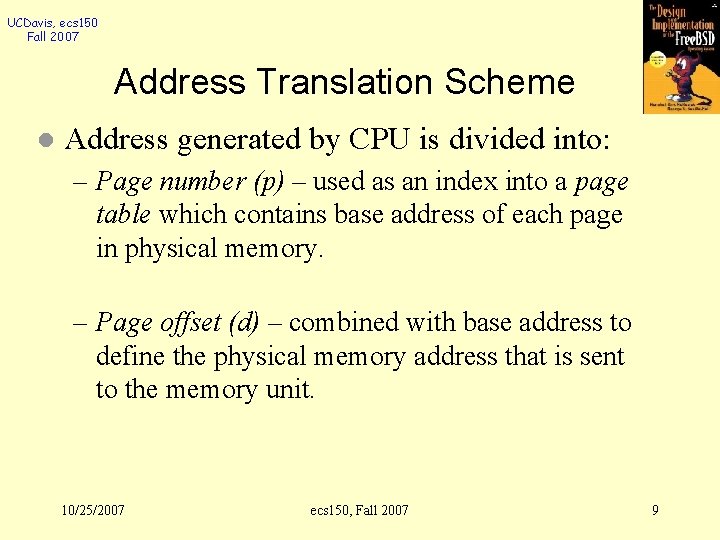 UCDavis, ecs 150 Fall 2007 Address Translation Scheme l Address generated by CPU is