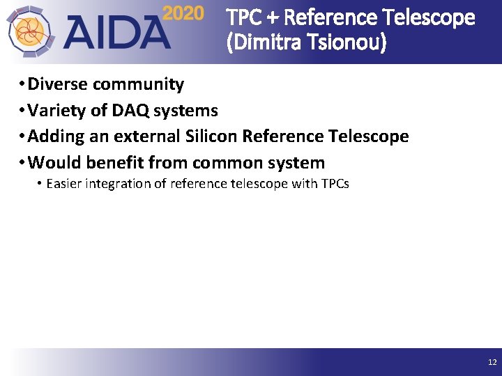 TPC + Reference Telescope (Dimitra Tsionou) • Diverse community • Variety of DAQ systems