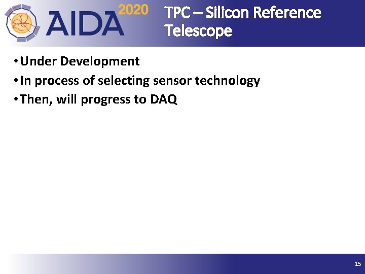 TPC – Silicon Reference Telescope • Under Development • In process of selecting sensor