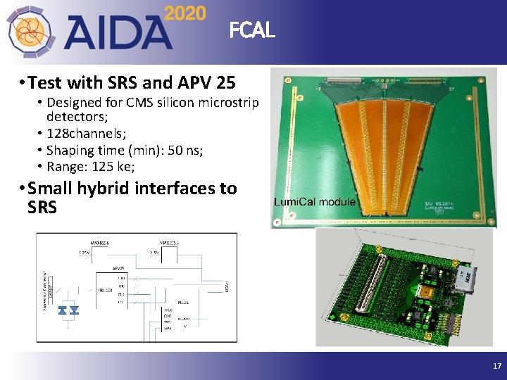 FCAL • Test with SRS and APV 25 • Designed for CMS silicon microstrip