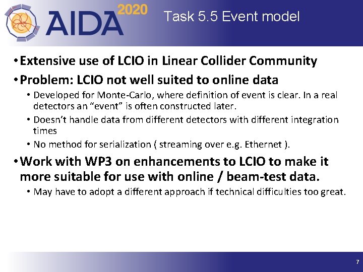 Task 5. 5 Event model • Extensive use of LCIO in Linear Collider Community