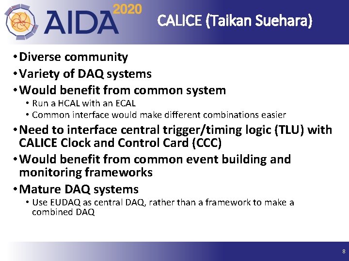 CALICE (Taikan Suehara) • Diverse community • Variety of DAQ systems • Would benefit