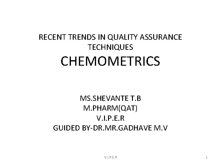 RECENT TRENDS IN QUALITY ASSURANCE TECHNIQUES CHEMOMETRICS MS. SHEVANTE T. B M. PHARM(QAT) V.