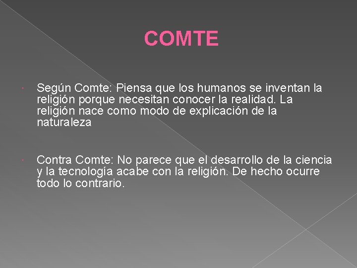 COMTE Según Comte: Piensa que los humanos se inventan la religión porque necesitan conocer